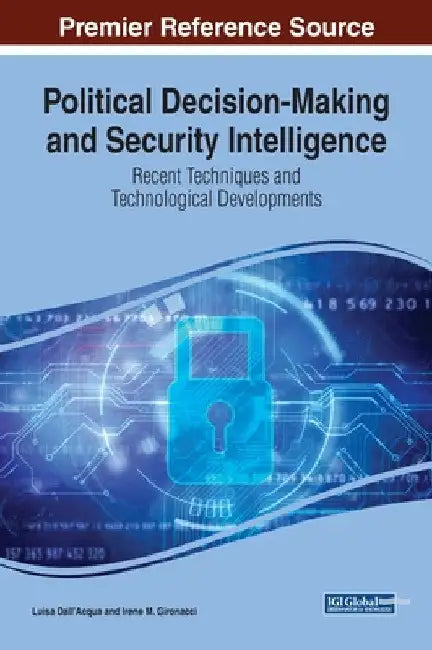 Political Decision-Making and Security Intelligence: Recent Techniques and Technological Developments by Luisa Dall'acqua