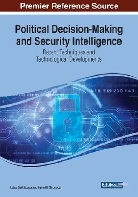 Political Decision-Making and Security Intelligence: Recent Techniques and Technological Developments by Luisa Dall'acqua