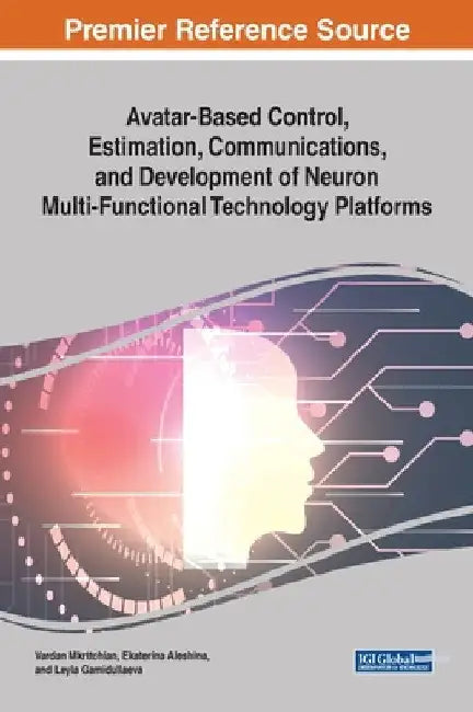 Avatar-Based Control, Estimation, Communications, and Development of Neuron Multi-Functional Technology Platforms by Vardan Mkrttchian
