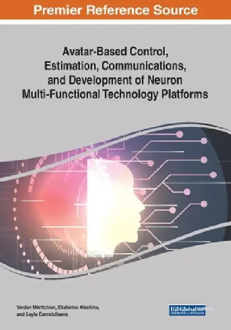 Avatar-Based Control, Estimation, Communications, and Development of Neuron Multi-Functional Technology Platforms by Vardan Mkrttchian