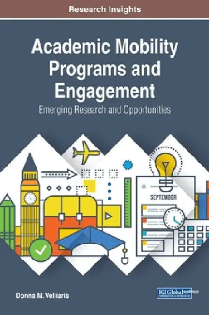Academic Mobility Programs and Engagement: Emerging Research and Opportunities by Donna M. Velliaris