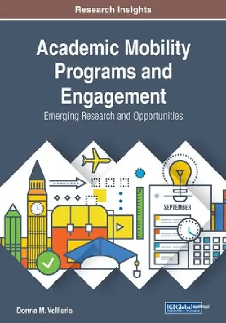 Academic Mobility Programs and Engagement: Emerging Research and Opportunities by Donna M. Velliaris