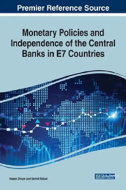 Monetary Policies and Independence of the Central Banks in E7 Countries by Hasan Dinçer