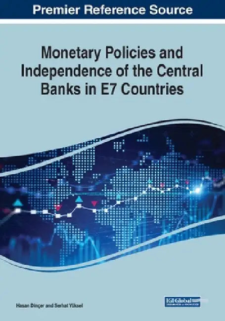 Monetary Policies and Independence of the Central Banks in E7 Countries by Hasan Dinçer