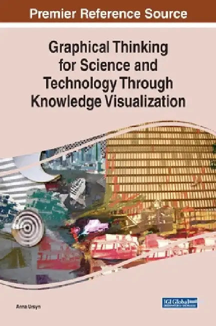 Graphical Thinking for Science and Technology Through Knowledge Visualization by Anna Ursyn