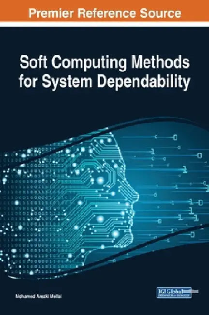 Soft Computing Methods for System Dependability by Mohamed Arezki Mellal