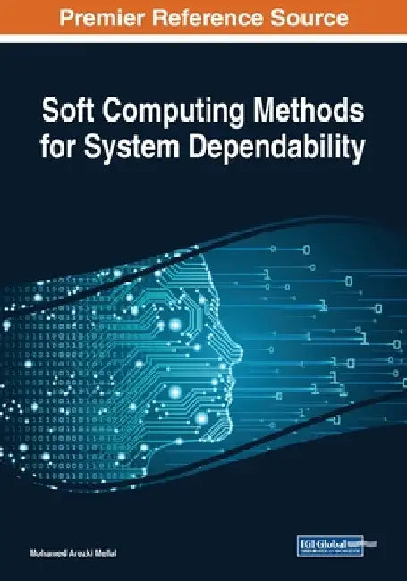 Soft Computing Methods for System Dependability by Mohamed Arezki Mellal