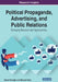 Political Propaganda, Advertising, and Public Relations: Emerging Research and Opportunities by Samet Kavoğlu