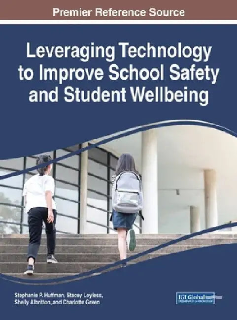 Leveraging Technology to Improve School Safety and Student Wellbeing by Stephanie P. Huffman