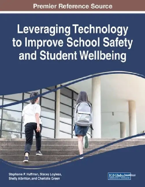 Leveraging Technology to Improve School Safety and Student Wellbeing by Stephanie P. Huffman