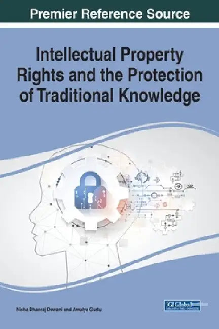 Intellectual Property Rights and the Protection of Traditional Knowledge by Nisha Dhanraj Dewani