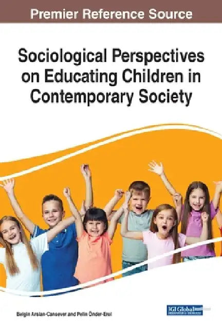 Sociological Perspectives on Educating Children in Contemporary Society by Belgin Arslan-Cansever