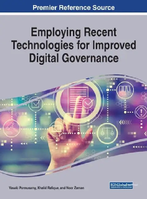 Employing Recent Technologies for Improved Digital Governance by Vasaki Ponnusamy