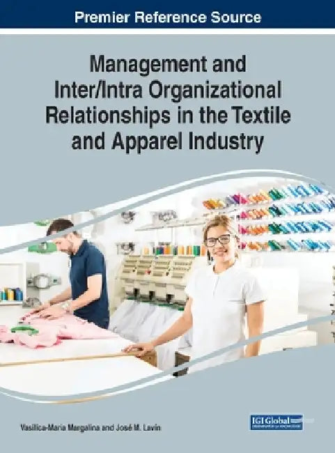 Management and Inter/Intra Organizational Relationships in the Textile and Apparel Industry by Vasilica-Maria Margalina