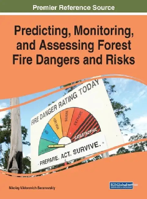 Predicting, Monitoring, and Assessing Forest Fire Dangers and Risks by Nikolay Viktorovich Baranovskiy