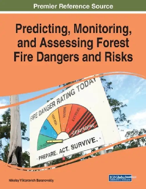 Predicting, Monitoring, and Assessing Forest Fire Dangers and Risks by Nikolay Viktorovich Baranovskiy