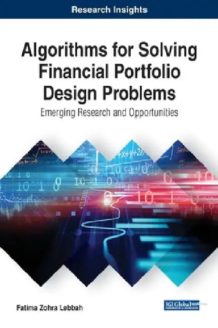 Algorithms for Solving Financial Portfolio Design Problems: Emerging Research and Opportunities by Fatima Zohra Lebbah