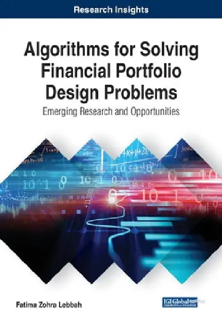 Algorithms for Solving Financial Portfolio Design Problems: Emerging Research and Opportunities by Fatima Zohra Lebbah