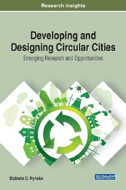Developing and Designing Circular Cities: Emerging Research and Opportunities by Elżbieta Ryńska