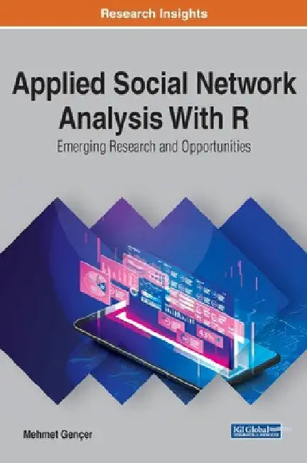 Applied Social Network Analysis With R: Emerging Research and Opportunities by Mehmet Gençer