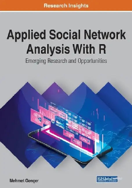 Applied Social Network Analysis With R: Emerging Research and Opportunities by Mehmet Gençer