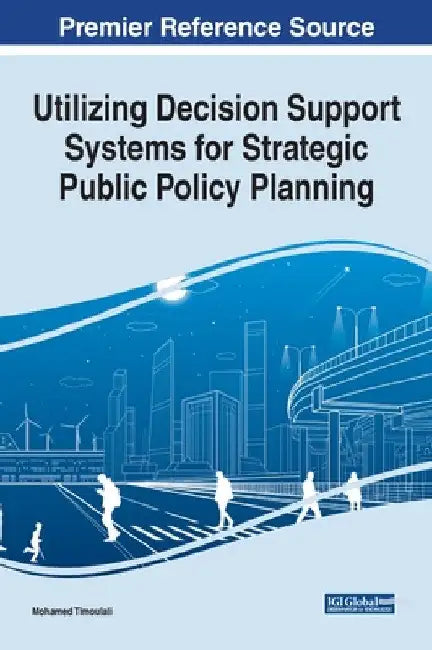 Utilizing Decision Support Systems for Strategic Public Policy Planning by Mohamed Timoulali