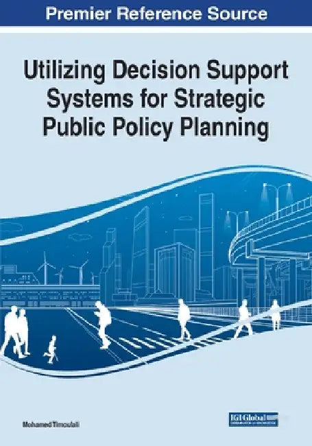 Utilizing Decision Support Systems for Strategic Public Policy Planning by Mohamed Timoulali