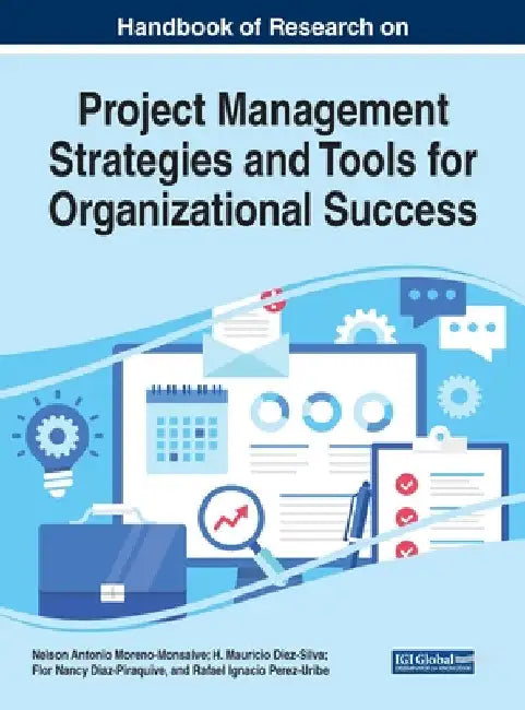 Handbook of Research on Project Management Strategies and Tools for Organizational Success by Nelson Antonio Moreno-Monsalve
