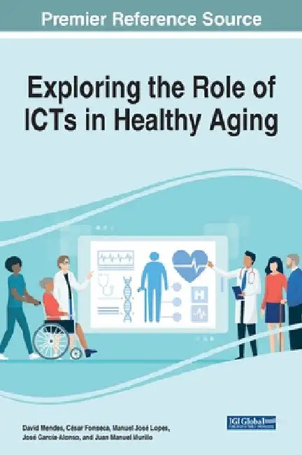 Exploring the Role of ICTs in Healthy Aging by David Mendes