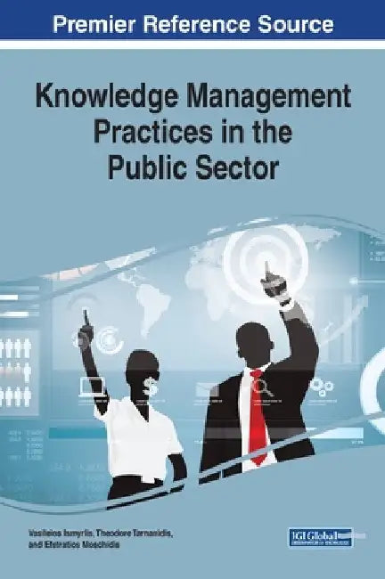 Knowledge Management Practices in the Public Sector by Vasileios Ismyrlis