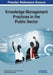 Knowledge Management Practices in the Public Sector by Vasileios Ismyrlis