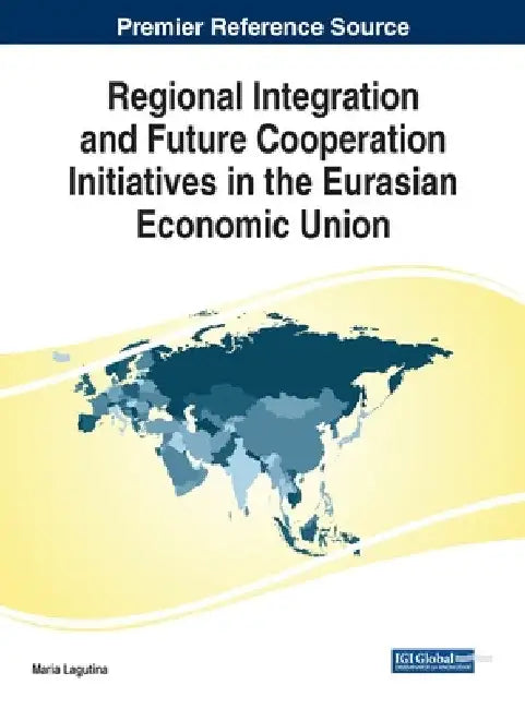 Regional Integration and Future Cooperation Initiatives in the Eurasian Economic Union by Maria Lagutina