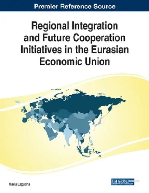 Regional Integration and Future Cooperation Initiatives in the Eurasian Economic Union by Maria Lagutina