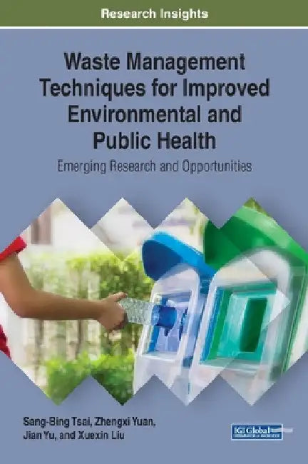 Waste Management Techniques for Improved Environmental and Public Health: Emerging Research and Opportunities by Sang-Bing Tsai
