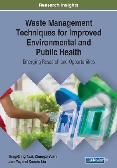 Waste Management Techniques for Improved Environmental and Public Health: Emerging Research and Opportunities by Sang-Bing Tsai