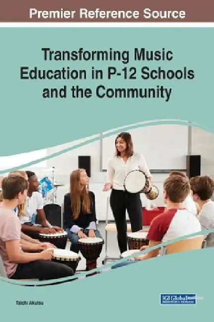 Transforming Music Education in P-12 Schools and the Community by Taichi Akutsu