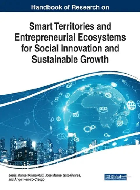 Handbook of Research on Smart Territories and Entrepreneurial Ecosystems for Social Innovation and Sustainable Growth by Jesús Manuel Palma-Ruiz