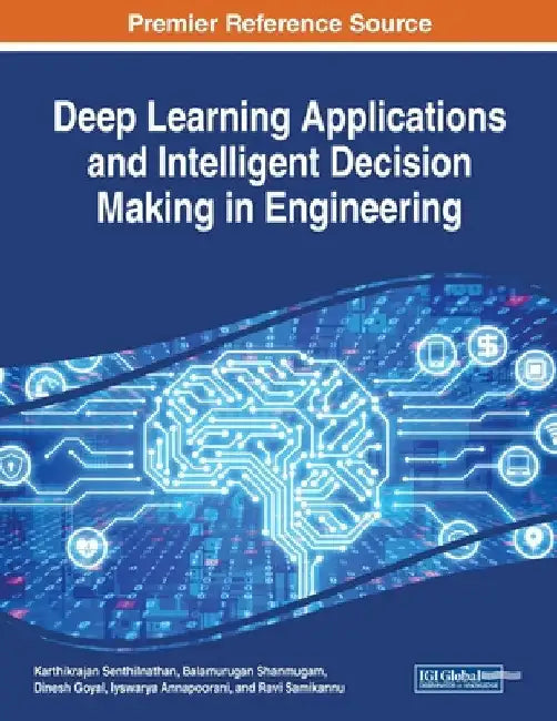 Deep Learning Applications and Intelligent Decision Making in Engineering by Karthikrajan Senthilnathan