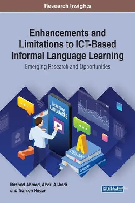 Enhancements and Limitations to ICT-Based Informal Language Learning: Emerging Research and Opportunities by Rashad Ahmed