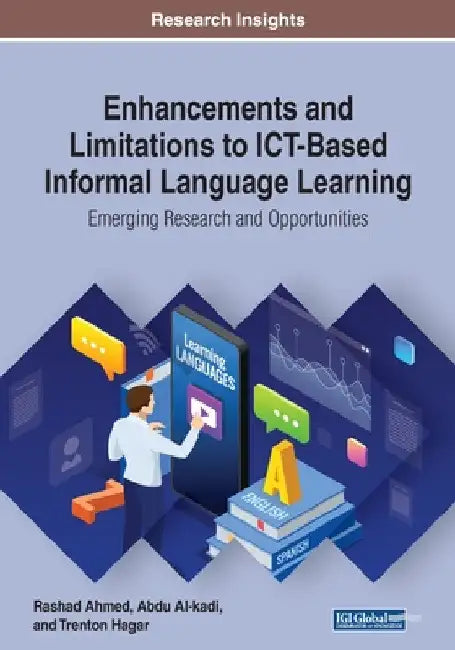 Enhancements and Limitations to ICT-Based Informal Language Learning: Emerging Research and Opportunities by Rashad Ahmed