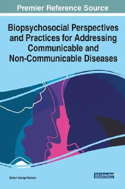 Biopsychosocial Perspectives and Practices for Addressing Communicable and Non-Communicable Diseases by Simon George Taukeni