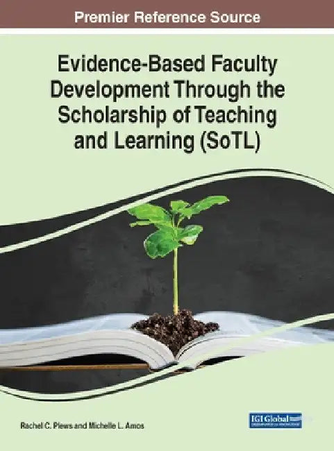 Evidence-Based Faculty Development Through the Scholarship of Teaching and Learning (SoTL) by Rachel C. Plews