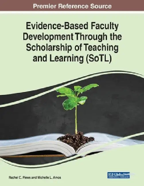 Evidence-Based Faculty Development Through the Scholarship of Teaching and Learning (SoTL) by Rachel C. Plews