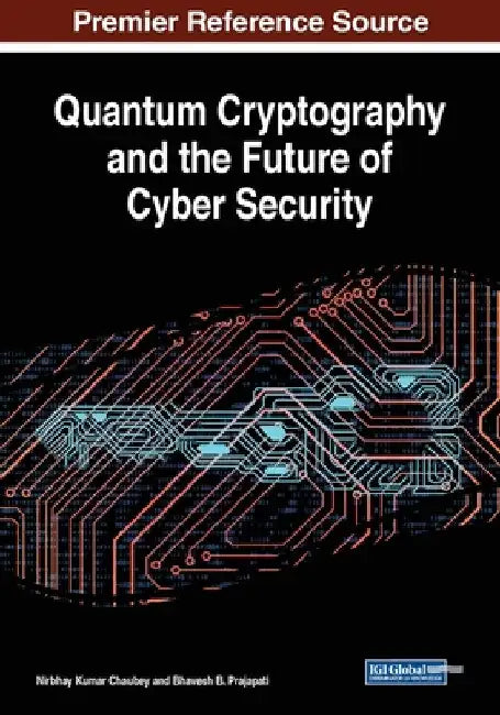 Quantum Cryptography and the Future of Cyber Security by Nirbhay Kumar Chaubey