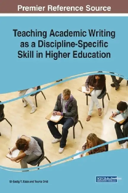 Teaching Academic Writing as a Discipline-Specific Skill in Higher Education by El-Sadig Y. Ezza