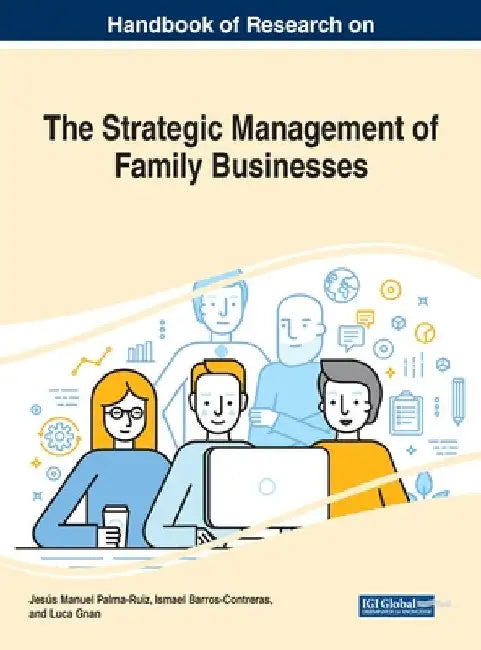 Handbook of Research on the Strategic Management of Family Businesses by Jesús Manuel Palma-Ruiz