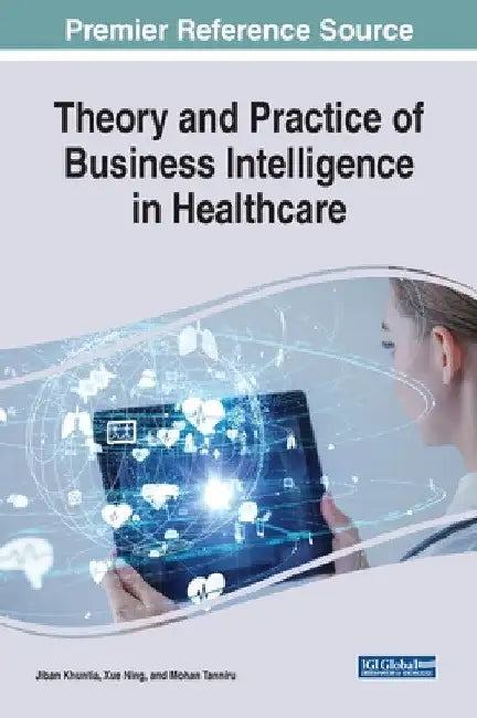 Theory and Practice of Business Intelligence in Healthcare by Jiban Khuntia