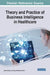 Theory and Practice of Business Intelligence in Healthcare by Jiban Khuntia