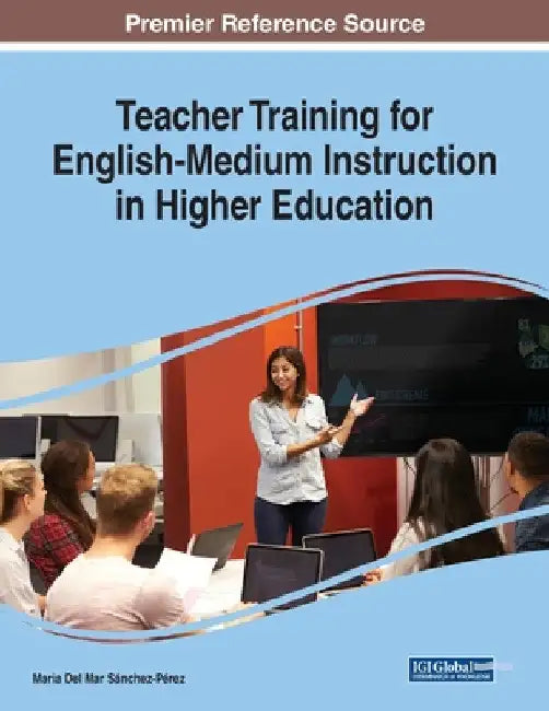 Teacher Training for English-Medium Instruction in Higher Education by Maria del Mar Sánchez-Pérez