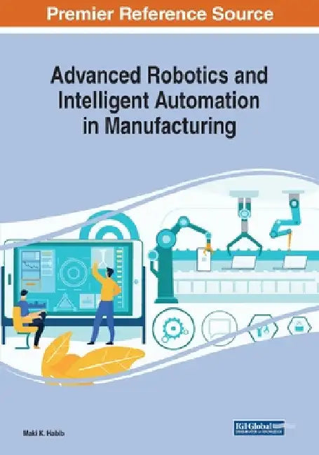 Advanced Robotics and Intelligent Automation in Manufacturing by Maki K. Habib